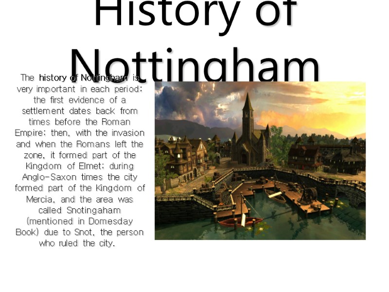 History of Nottingham  The history of Nottingham is very important in each period;